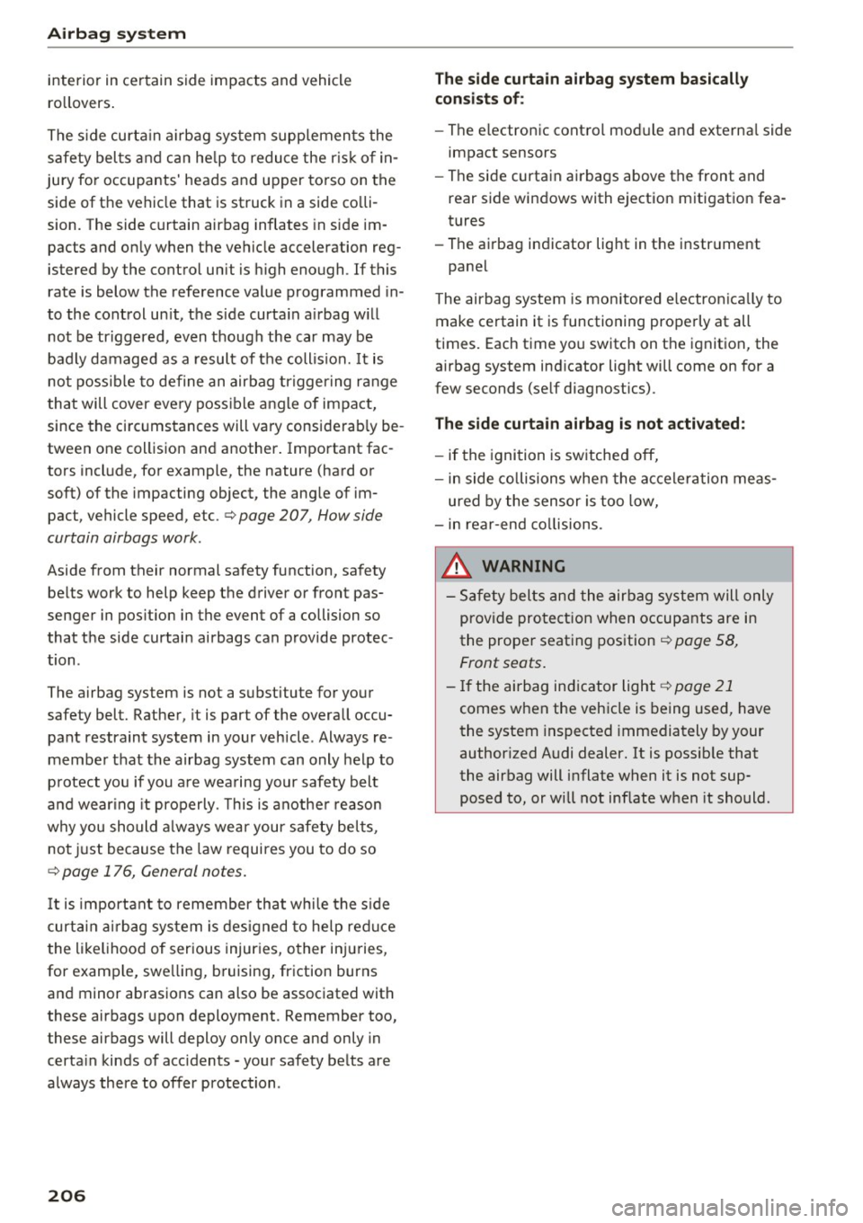 AUDI S3 2016 Owners Manual Airbag syste m
interior in certain side impacts and vehicle
rollovers.
The s ide curta in a irbag system supplements the
safety belts and can he lp to reduce the r is k of in AUDI S3 2016 Owners Manual Airbag syste m
interior in certain side impacts and vehicle
rollovers.
The s ide curta in a irbag system supplements the
safety belts and can he lp to reduce the r is k of inÂ
