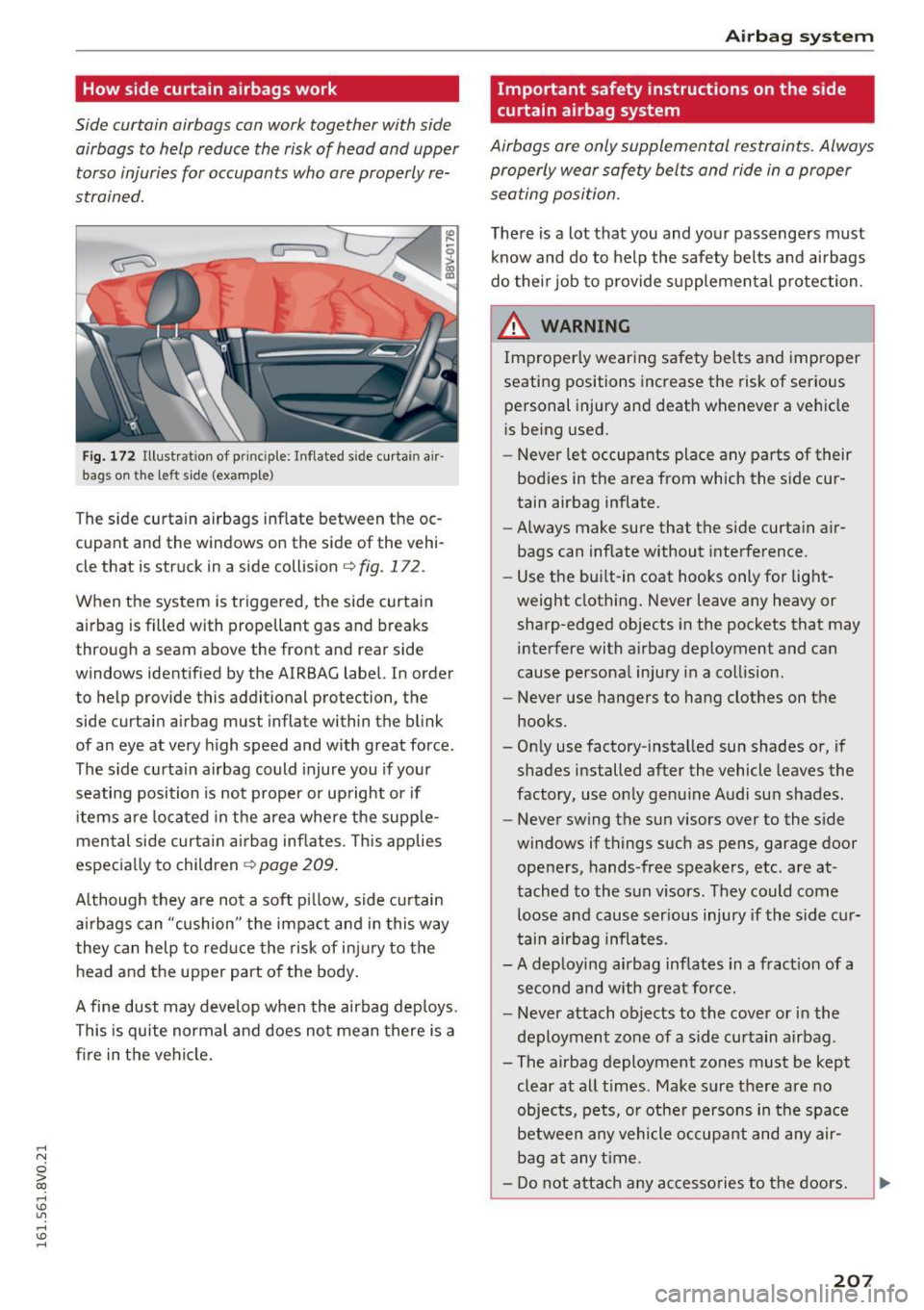 AUDI S3 2016 Owners Manual ..... N
0 > CX)
..... I.Cl U"I
..... I.Cl ..... How side curtain airbags work
Side curtain airbags can work together with side
airbags to help reduce the risk of head and upper tors AUDI S3 2016 Owners Manual ..... N
0 > CX)
..... I.Cl U"I
..... I.Cl ..... How side curtain airbags work
Side curtain airbags can work together with side
airbags to help reduce the risk of head and upper tors