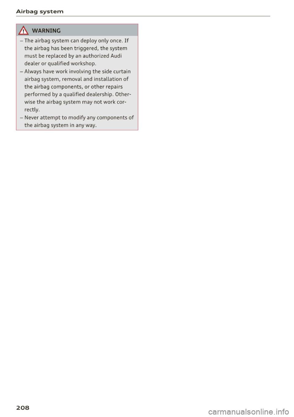AUDI S3 2016 Owners Manual Airbag syste m
A WARNING
-The airbag system can deploy only once. If
the airbag has been triggered, the system
must be replaced by an authorized Aud i
dealer or qualified w AUDI S3 2016 Owners Manual Airbag syste m
A WARNING
-The airbag system can deploy only once. If
the airbag has been triggered, the system
must be replaced by an authorized Aud i
dealer or qualified w