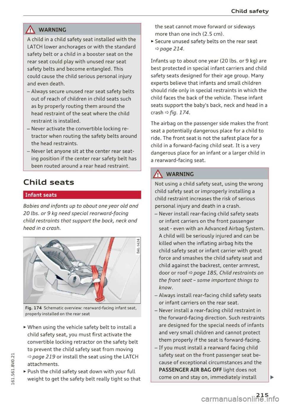 AUDI S3 2016  Owners Manual .... N 
0 > CX) 
.... I.Cl U"I ,...., 
I.Cl .... 
_& WARNING 
A child in a  child  safety  seat  installed  with  the 
LATCH lower  anchorages  or w ith  the  standard 
safety  belt  or  a child  in a