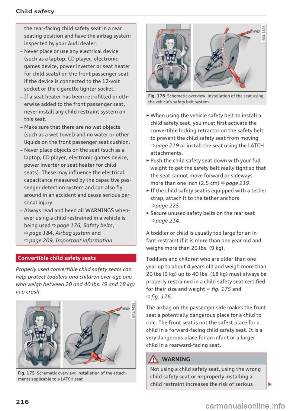 AUDI S3 2016  Owners Manual Child safety 
the  rear-fac ing  ch ild  safety  seat  in a  rear 
seat ing  pos ition  and  have  the  airbag  system 
inspected  by your  Audi dealer. 
- Never  place  or  use  any  electrical  devi