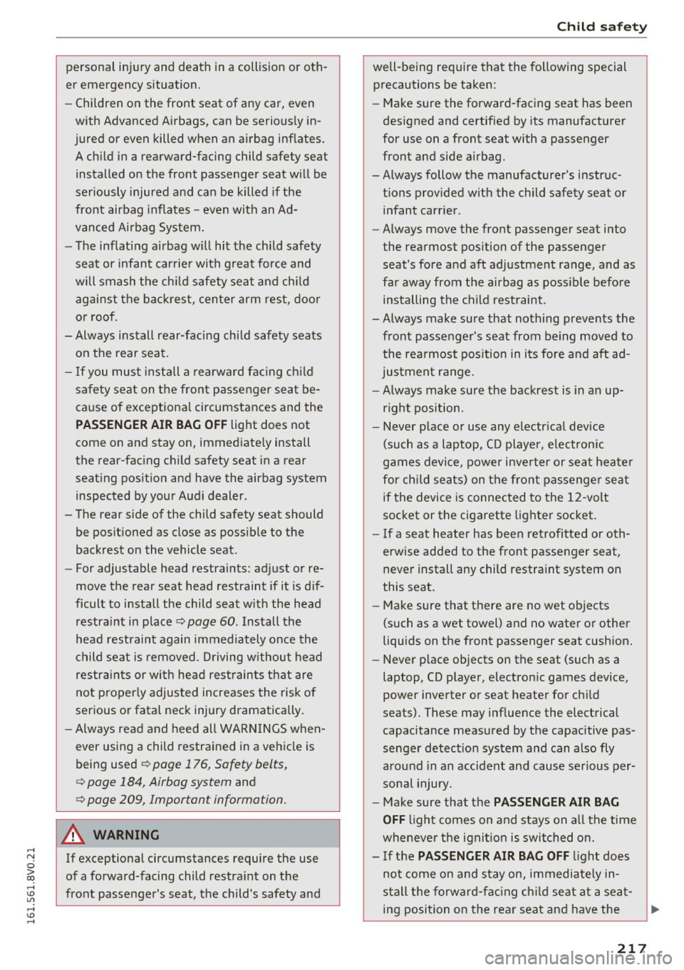 AUDI S3 2016  Owners Manual ,...., 
N 
0 > co ,...., <J:) Lil ,...., <J:) ,...., 
personal  injury  and  death  in a  collision  or  oth­
er  emergency  situation. 
- Children  on  the  front  seat  of  any  car,  even 
with  A