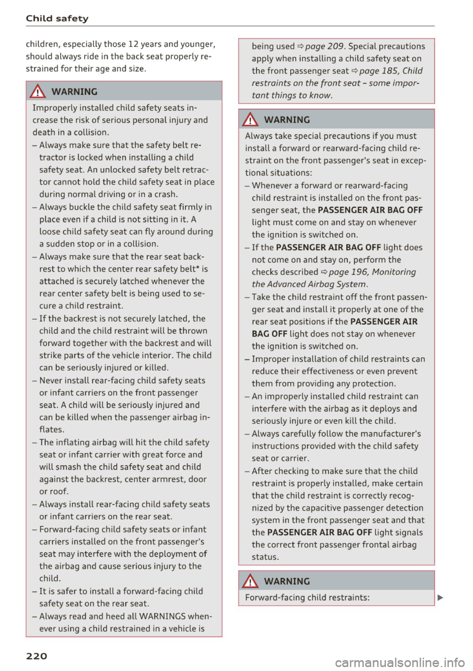 AUDI S3 2016  Owners Manual Child  safety 
children,  especially  those  12 years  and  younger, 
should  always  ride  in the  back seat  properly  re­
strained  for  their  age  and  size. 
.&_ WARNING 
-
Improperly  installe