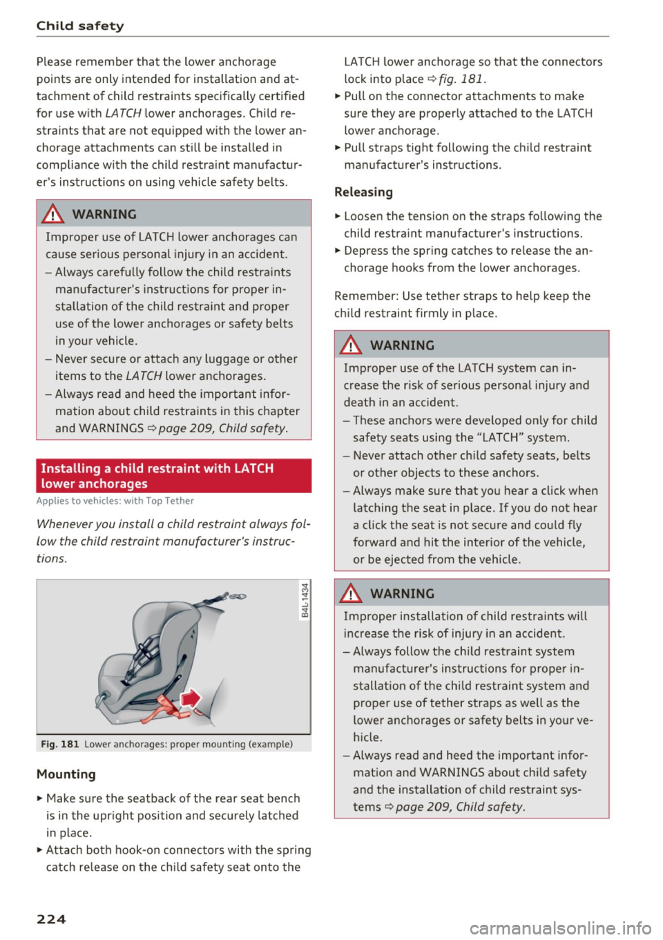 AUDI S3 2016  Owners Manual Child  safety 
Please  remember  that  the  lower  anchorage 
points  are  only  intended  for  installation  and  at­
tachment  of  child  restraints  specifically  certified 
for  use  with 
LATCH 