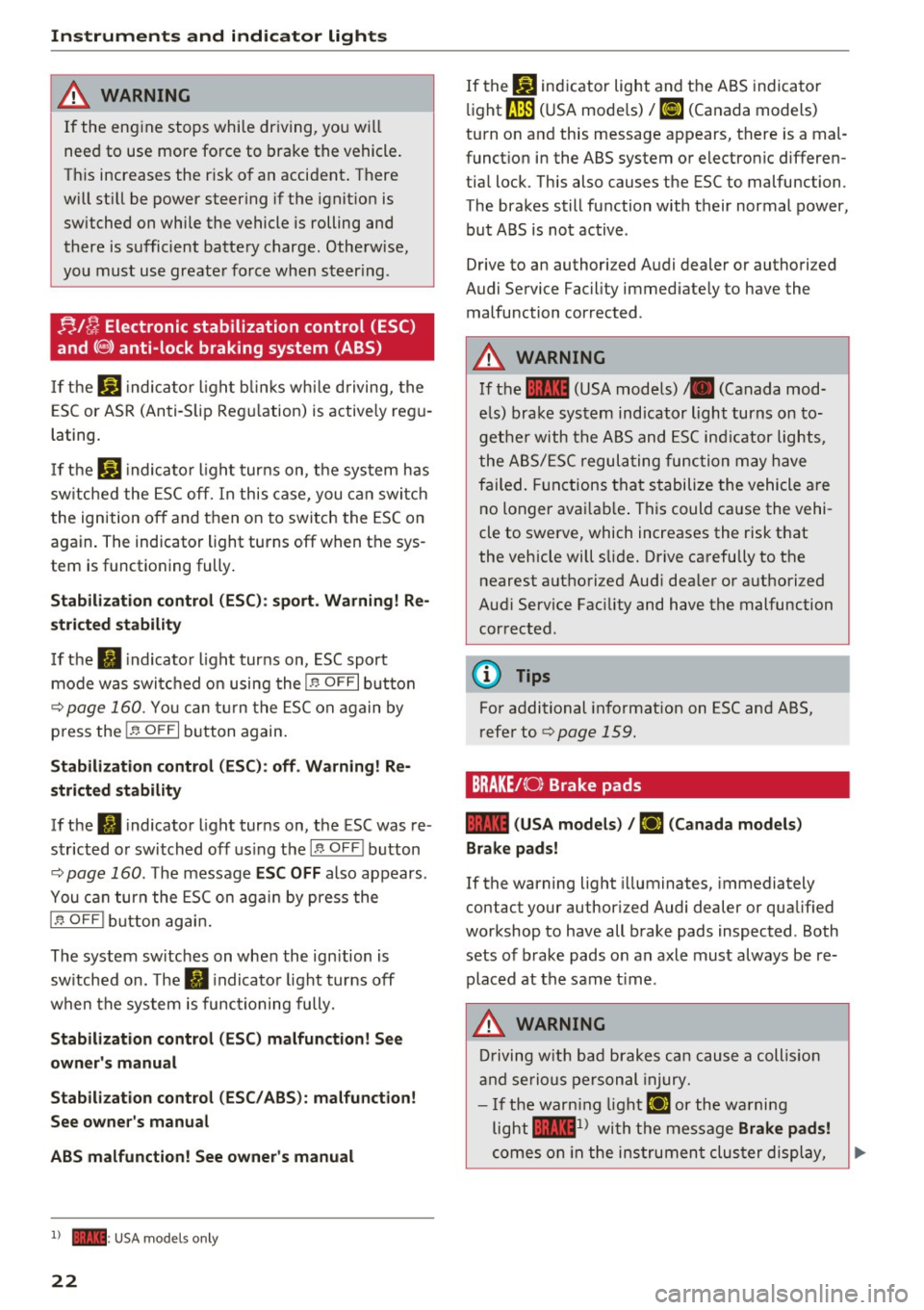 AUDI S3 2016 Owners Manual Instruments and indicator lights
A WARNING
-
If the engine stops while dr iving, yo u w ill
need to use more fo rce to brake the vehicle .
T his increases the r is k of an a AUDI S3 2016 Owners Manual Instruments and indicator lights
A WARNING
-
If the engine stops while dr iving, yo u w ill
need to use more fo rce to brake the vehicle .
T his increases the r is k of an a