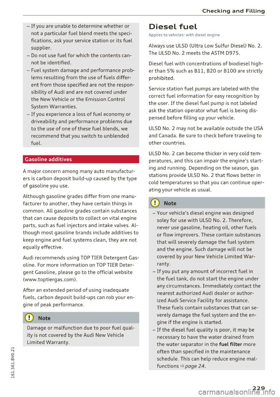 AUDI S3 2016  Owners Manual ,...., 
N 
0 > co ,...., <J:) Lil ,...., <J:) ,...., 
-If you are  unable  to  determine  whether  or 
not  a particular  fuel  blend  meets  the  speci­
ficat ions,  ask your  service  station  or  