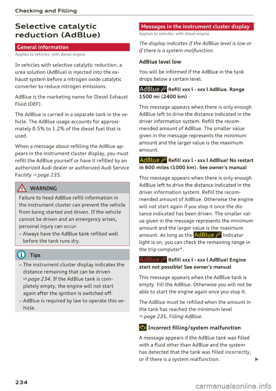 AUDI S3 2016  Owners Manual Check ing  and  F illing 
Selective  catalytic 
reduction  (AdBlue) 
General  information 
Applies  to  vehicles: with  diesel  engine 
In vehicles with selective  cata lytic reduction,  a 
urea  solu