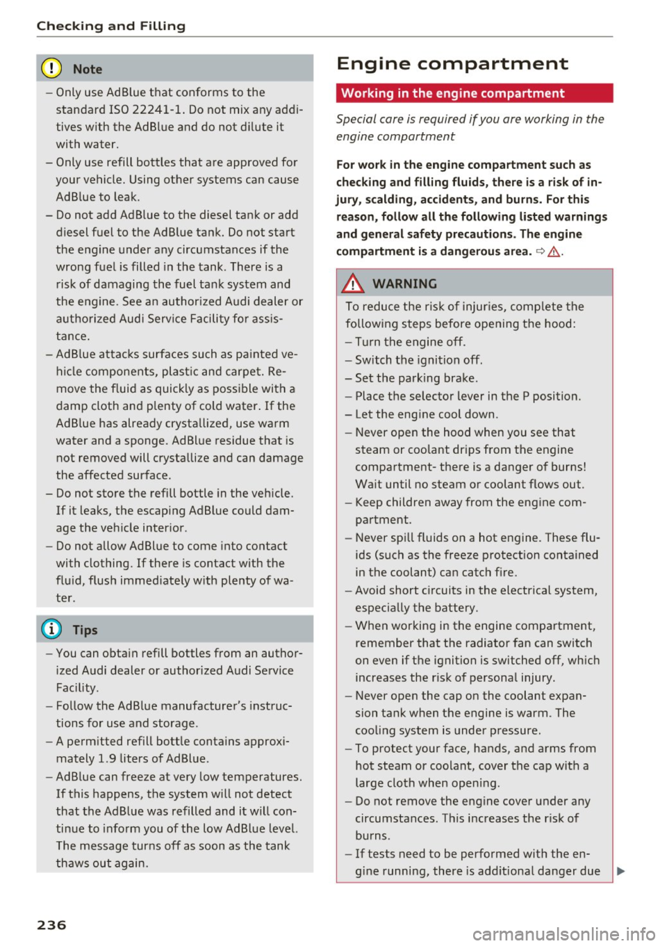 AUDI S3 2016  Owners Manual Checking  and  Filling 
CJ) Note 
-Only use Ad Blue that  conforms  to  the 
standard  ISO 22241-1.  Do not  mix any addi­
tives with  the  AdBlue and  do not  dilute  it 
with water. 
- Only use ref