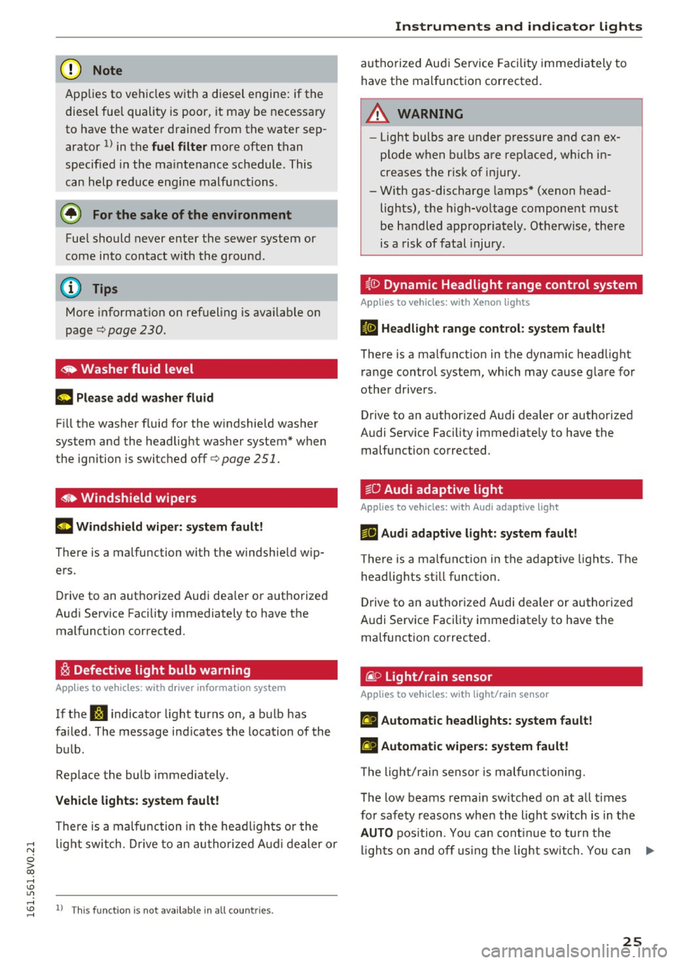 AUDI S3 2016  Owners Manual (D Note 
Applies to  veh icles w ith  a diesel  engine:  if  the 
diese l fuel  quality  is poo r, it  may  be necessa ry 
to  have the  water  drained  from  the  water  sep­
arator 
1 ) in the fuel