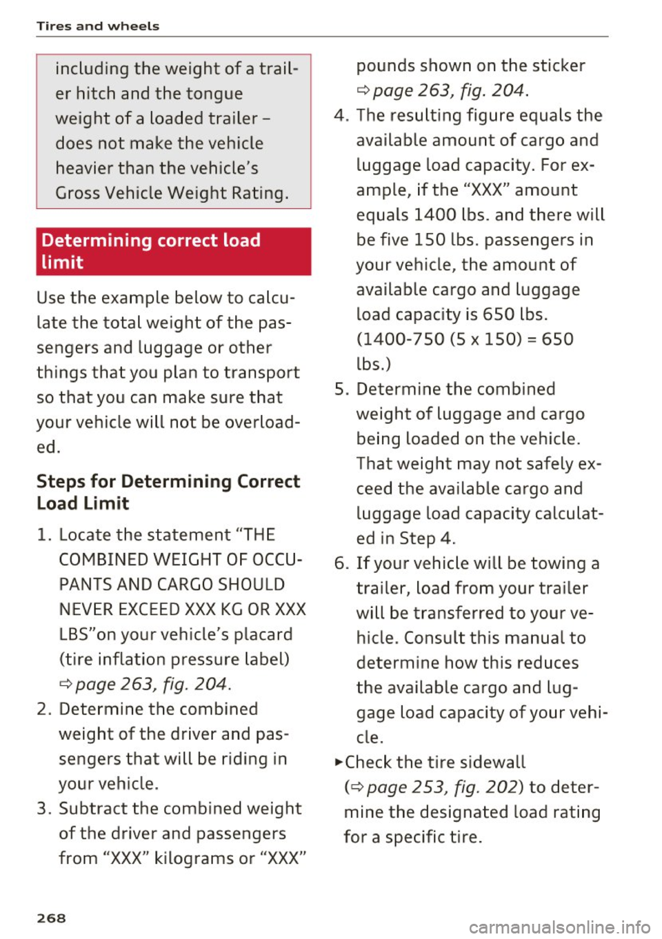 AUDI S3 2016  Owners Manual Tires  and  wheels 
including  the  weight  of a trail­
er  hitch  and  the  tongue 
weight  of a  loaded  trailer­ does  not  make  the  vehicle 
heavier  than  the  vehicles 
Gross Vehicle Weight