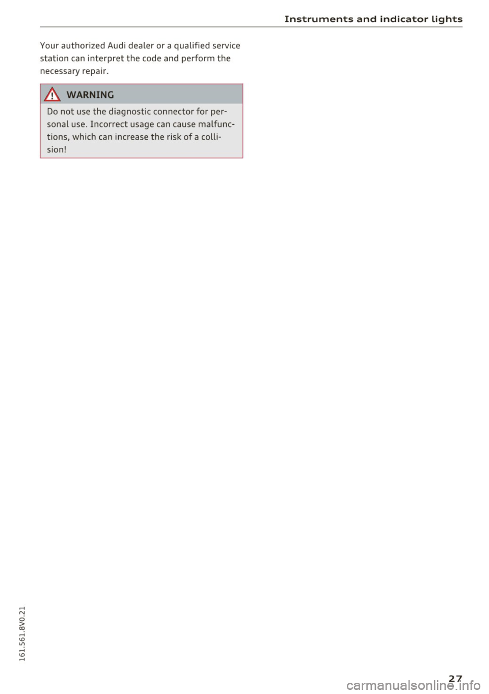 AUDI S3 2016 Owners Manual ,....,
N
0 > co ,...., <J:) Lil ,...., <J:) ,....,
Your authorized Audi dealer or a qualified service
station can interpret the code and perform the
necessary repair.
A WARNING
Do not AUDI S3 2016 Owners Manual ,....,
N
0 > co ,...., <J:) Lil ,...., <J:) ,....,
Your authorized Audi dealer or a qualified service
station can interpret the code and perform the
necessary repair.
A WARNING
Do not
