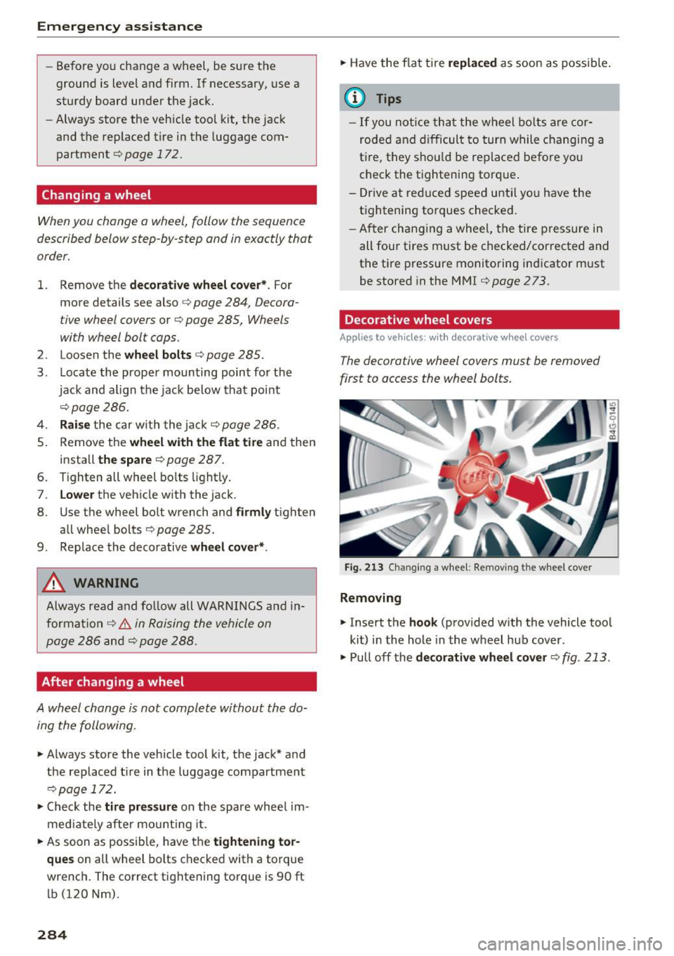 AUDI S3 2016  Owners Manual Emergency assistance 
-Before  you  change  a wheel,  be sure  the 
ground  is  level  and  firm.  If  necessary,  use  a 
sturdy  board  under  the  jack. 
- Always  store  the  vehicle  tool  kit,  