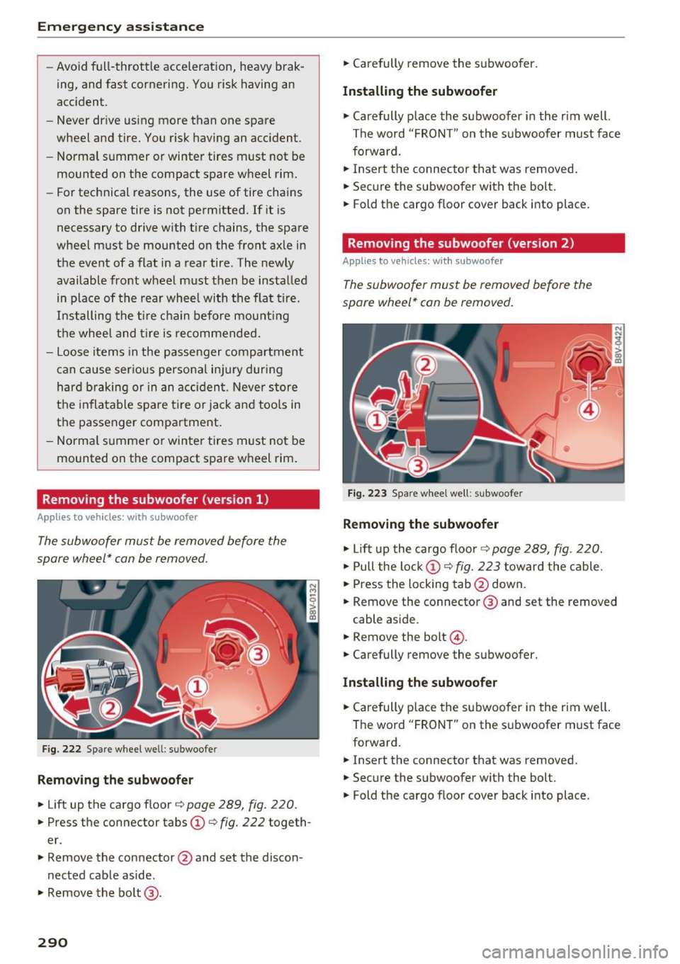 AUDI S3 2016  Owners Manual Emergency assistance 
-Avoid full-throttle  acceleration,  heavy  brak­
ing,  and  fast cornering.  You risk  having an 
accident. 
- Never  dr ive  using  more  than  one  spare 
wheel  and  tire.  