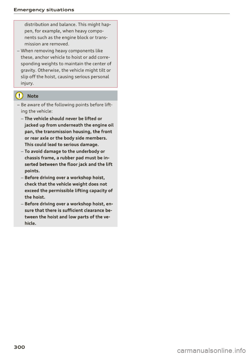 AUDI S3 2016  Owners Manual Emergency  situations 
distribut ion and  ba lance . This might  hap ­
pen, for  example,  when  heavy compo­
nents such as the  engine  block or  trans­
miss io n  are  removed. 
- When  removing 