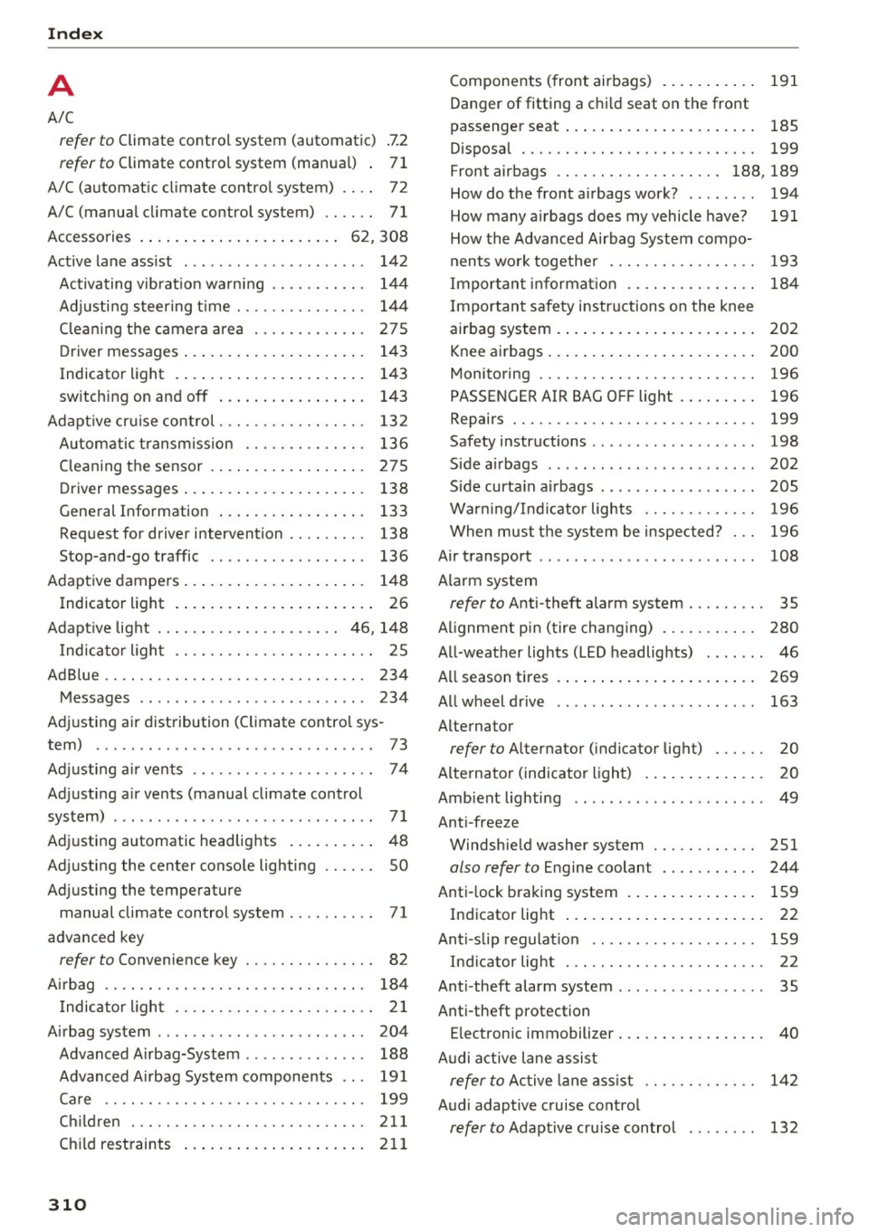 AUDI S3 2016 Owners Manual Index
A
A/C
refer to Climate control system (automatic) .7.2
r e fer to Climate control system (manual) . 71
A/C (automat ic climate control system) . . . . 72
A/C (manual climate AUDI S3 2016 Owners Manual Index
A
A/C
refer to Climate control system (automatic) .7.2
r e fer to Climate control system (manual) . 71
A/C (automat ic climate control system) . . . . 72
A/C (manual climate