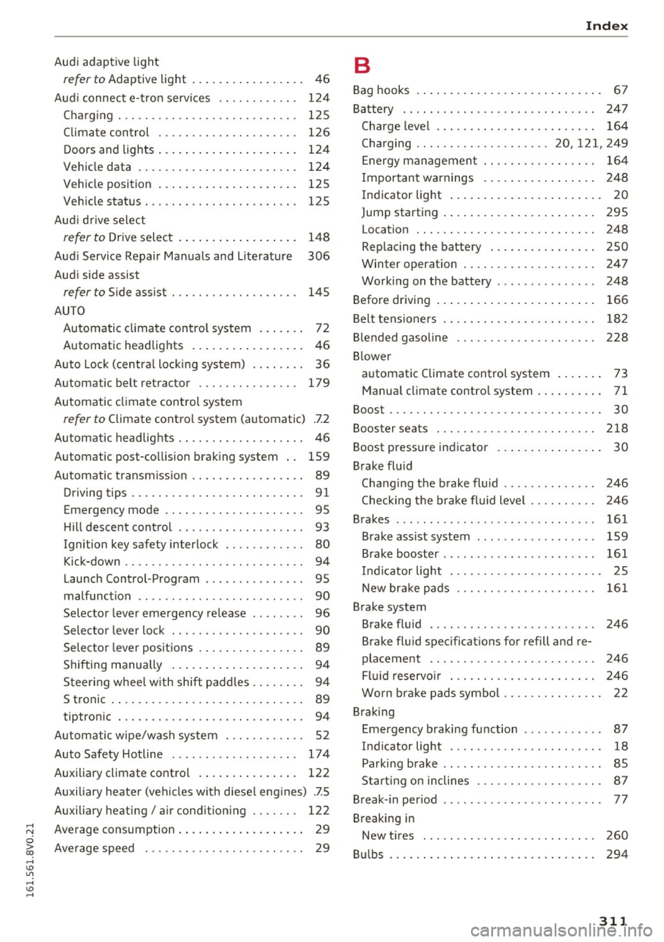AUDI S3 2016 Owners Manual ,....,
N
0 > co ,...., <J:) Lil ,...., <J:) ,....,
Audi adaptive light
refer to Adaptive light . . . . . . . . . . . . . . . . . 46
Aud i connect e-tron services ..... .. .... .
Cha AUDI S3 2016 Owners Manual ,....,
N
0 > co ,...., <J:) Lil ,...., <J:) ,....,
Audi adaptive light
refer to Adaptive light . . . . . . . . . . . . . . . . . 46
Aud i connect e-tron services ..... .. .... .
Cha