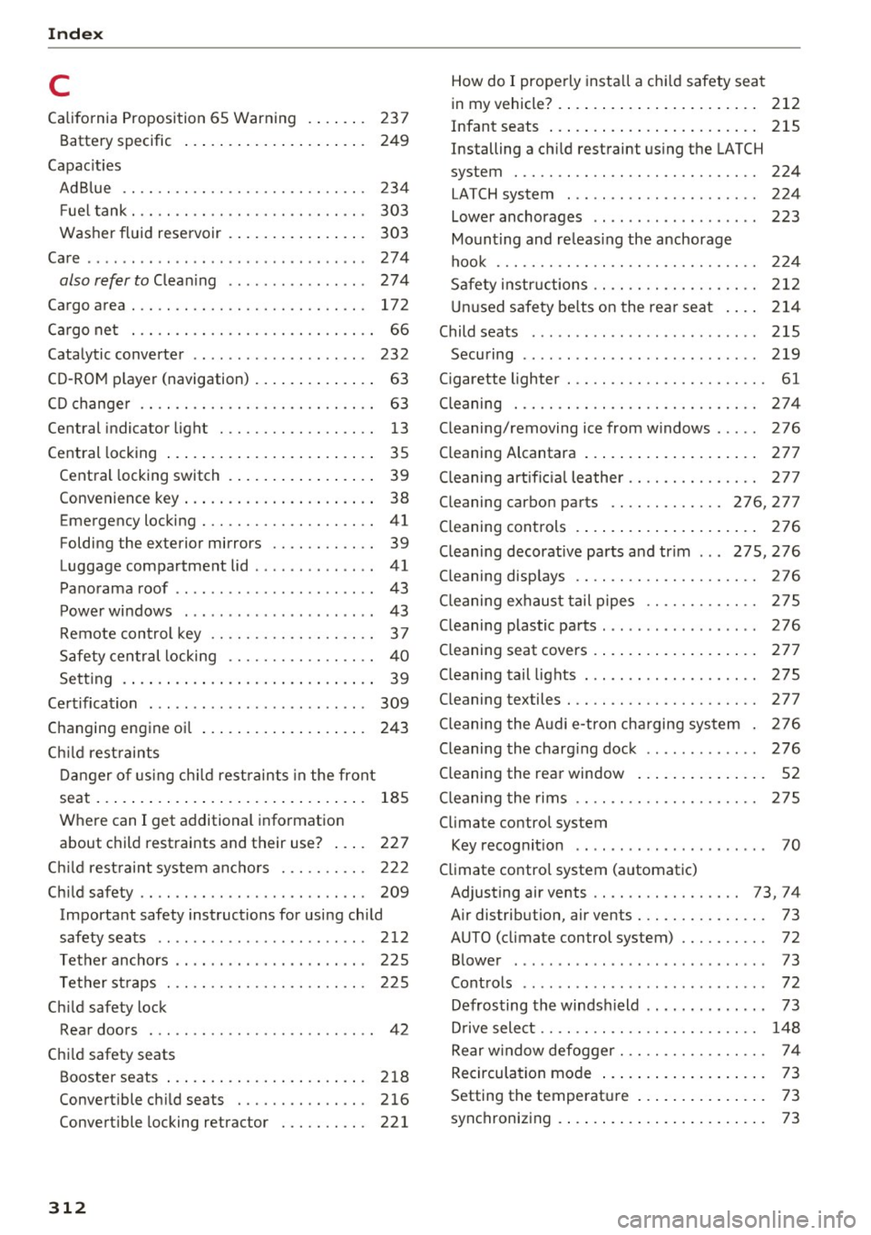 AUDI S3 2016 Owners Manual Index
C
California Proposition 65 Warning . . . . . . . 237
Battery specific . . . . . . . . . . . . . . . . . . . . . 249
Capacities AdBlue ............................ 234
F AUDI S3 2016 Owners Manual Index
C
California Proposition 65 Warning . . . . . . . 237
Battery specific . . . . . . . . . . . . . . . . . . . . . 249
Capacities AdBlue ............................ 234
F