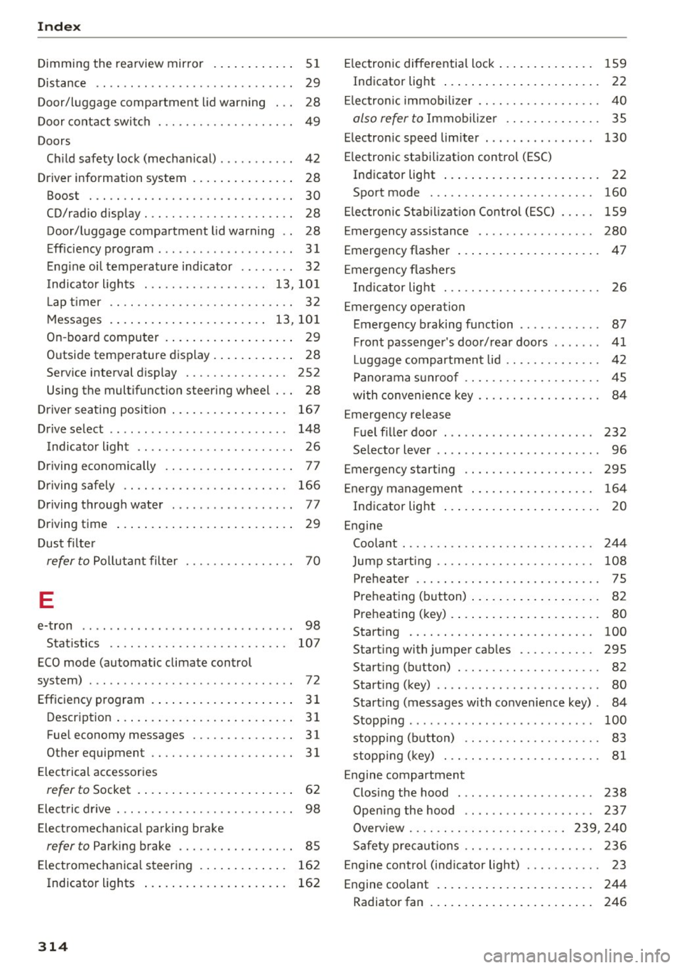 AUDI S3 2016 Owners Manual Index
Dimming the rearview mirror . . . . . . . . . . . . 51
Distance . . . . . . . . . . . . . . . . . . . . . . . . . . . . . 29
Door/luggage compartment lid warning . . . 28
AUDI S3 2016 Owners Manual Index
Dimming the rearview mirror . . . . . . . . . . . . 51
Distance . . . . . . . . . . . . . . . . . . . . . . . . . . . . . 29
Door/luggage compartment lid warning . . . 28