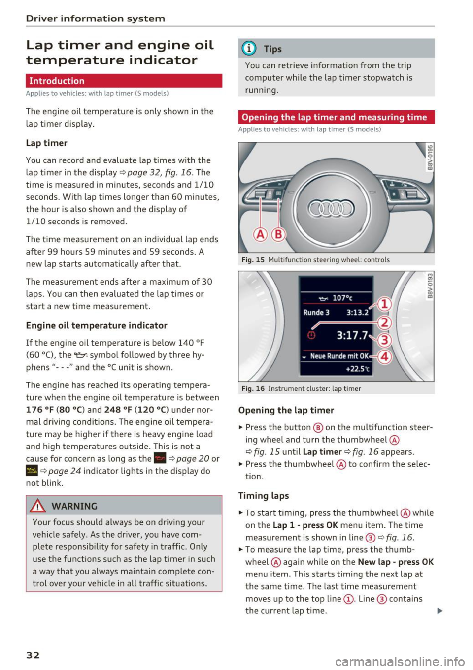 AUDI S3 2016 Owners Guide Driver  information  system 
Lap  timer  and  engine  oil 
temperature  indicator 
Introduction 
Applies  to  vehicles:  with  lap  timer  (S models) 
The engine  oil temperature  is only  shown  in t