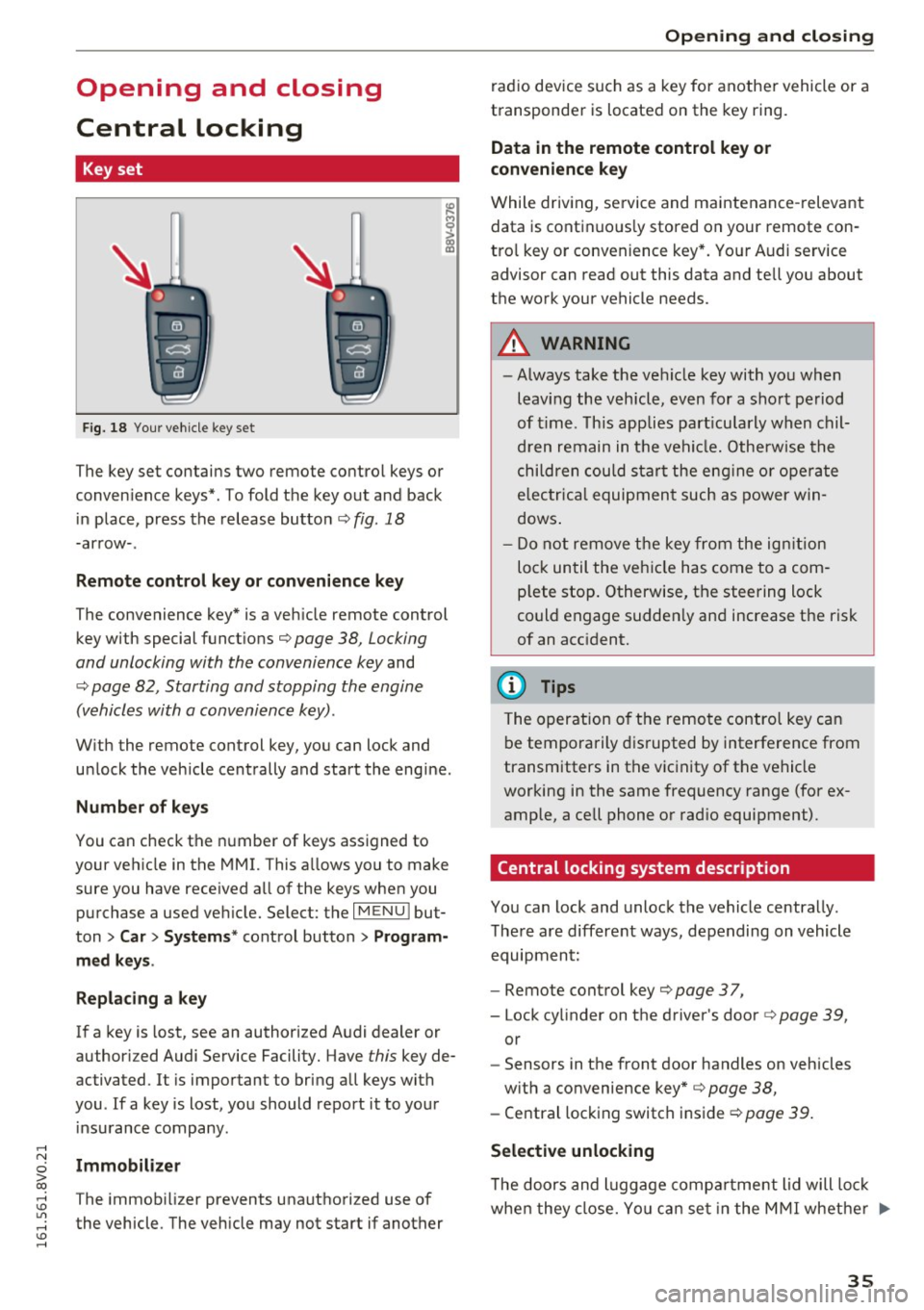 AUDI S3 2016 Owners Guide ,...., 
N 
0 > co ,...., <J:) Lil ,...., <J:) ,...., 
Opening  and  closing 
Central  locking 
Key set 
Fig. 18 Your  vehicle key set 
The key set contains  two  remote control  keys or 
conven ience 