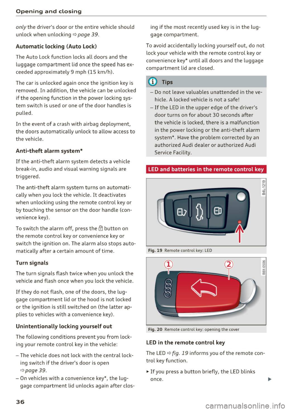 AUDI S3 2016 Owners Guide Opening  and clo sin g 
only the  driver s  door  or  the  entire  vehicle  should 
un lock  when  unlocking 
r::!;> page 39 . 
Automatic  locking  (Auto  Lock ) 
The  Auto  Lock function  locks  all