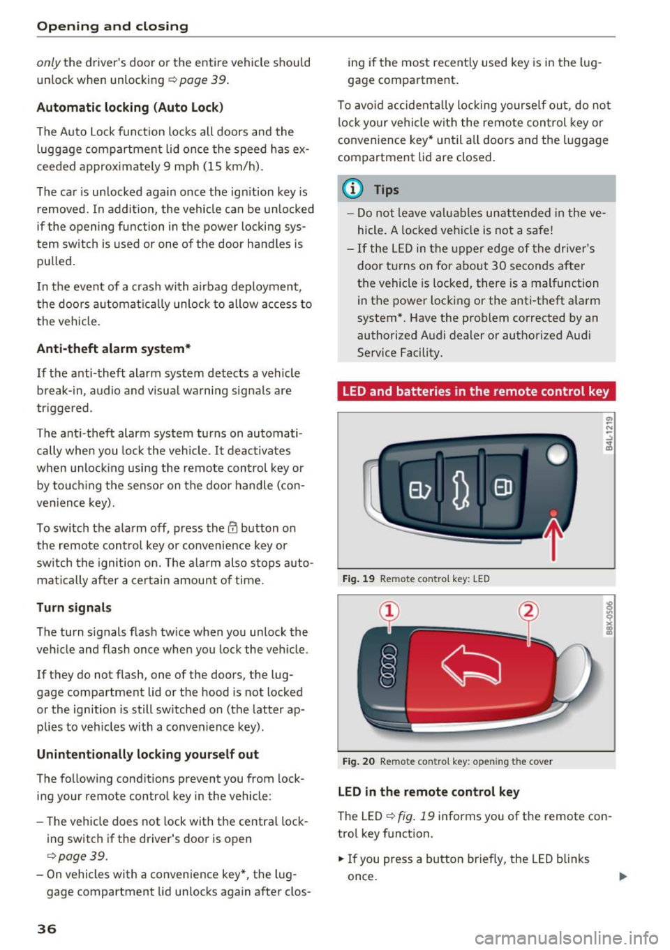 AUDI S3 2016  Owners Manual Opening  and clo sin g 
only the  driver s  door  or  the  entire  vehicle  should 
un lock  when  unlocking 
r::!;> page 39 . 
Automatic  locking  (Auto  Lock ) 
The  Auto  Lock function  locks  all