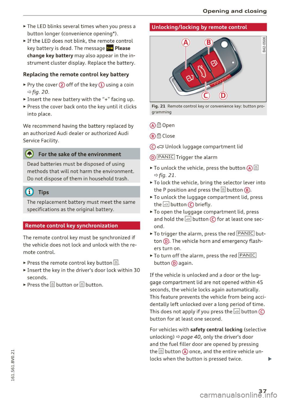 AUDI S3 2016 Owners Guide ..... N
0 > CX)
..... I.Cl U"I
..... I.Cl .....
.. The LED blinks several times when you press a
button longer (convenience opening*) .
.. If the LED does not blink, the remote AUDI S3 2016 Owners Guide ..... N
0 > CX)
..... I.Cl U"I
..... I.Cl .....
.. The LED blinks several times when you press a
button longer (convenience opening*) .
.. If the LED does not blink, the remote