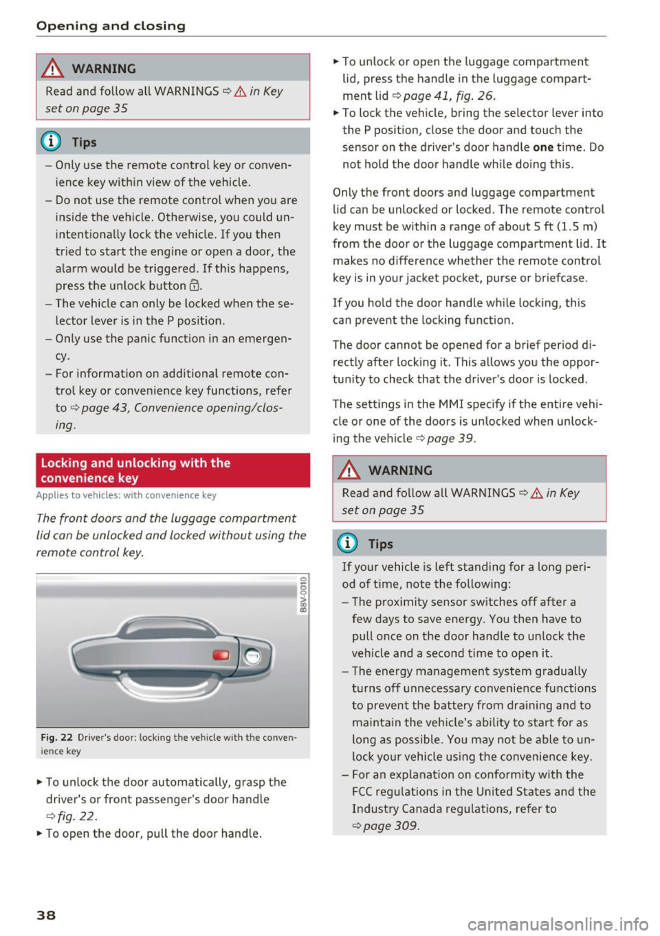 AUDI S3 2016  Owners Manual Opening  and clo sin g 
A WARNING 
Read and follow all  WARNINGS¢.& in Key 
set  on page 
3 5 
@ Tips 
- Only use the  remote  control  key or conven­
ience key within view of the  vehicle. 
- Do no