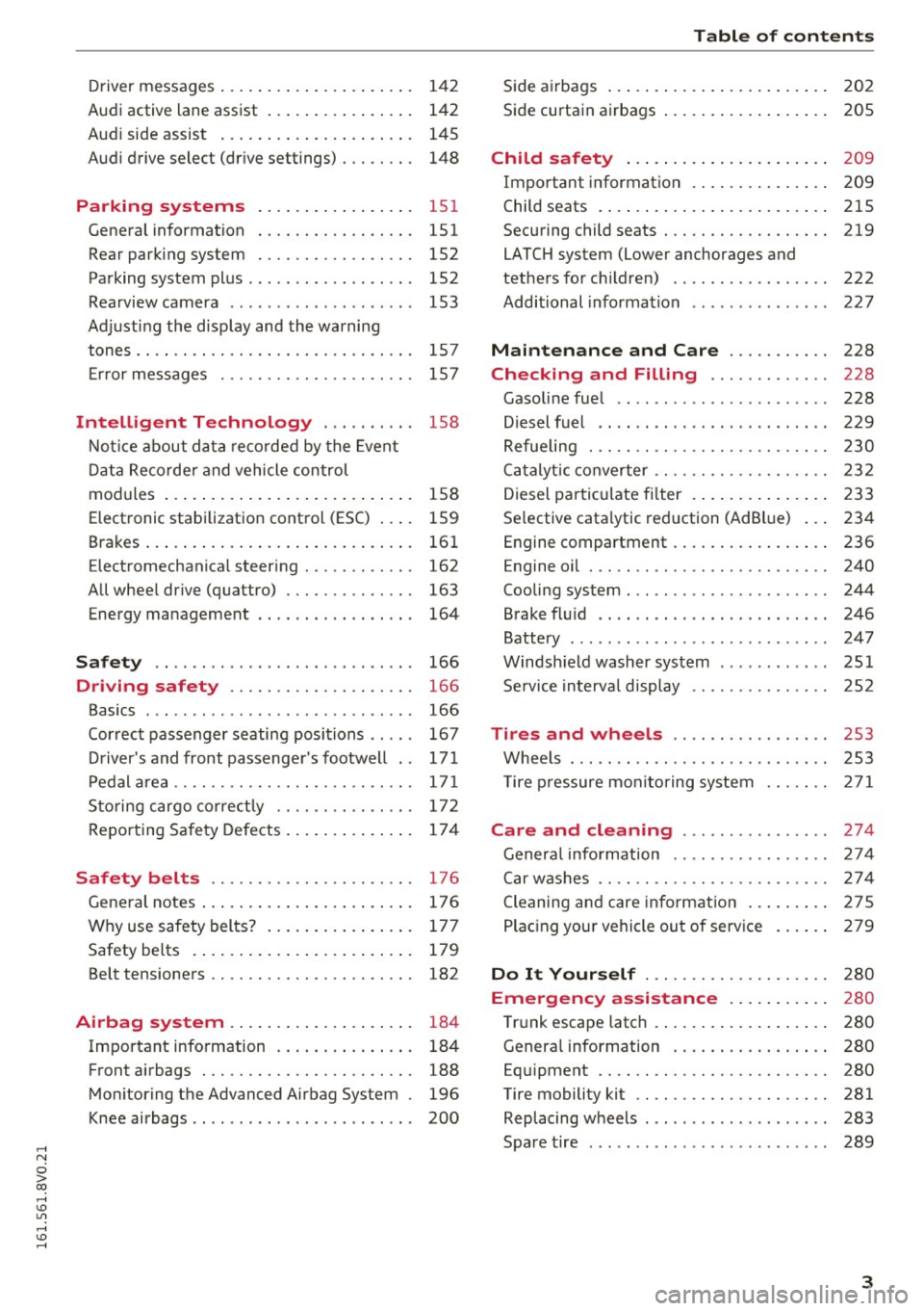 AUDI S3 2016  Owners Manual ,...., 
N 
0 > co ,...., <J:) Lil ,...., <J:) ,...., 
Driver messages  . . . . . . . . . . . .  . .  . .  . . . .  . 142 
Audi  active  lane  assist  . . . . . . . . .  . .  . . . .  .  142 
Audi  sid