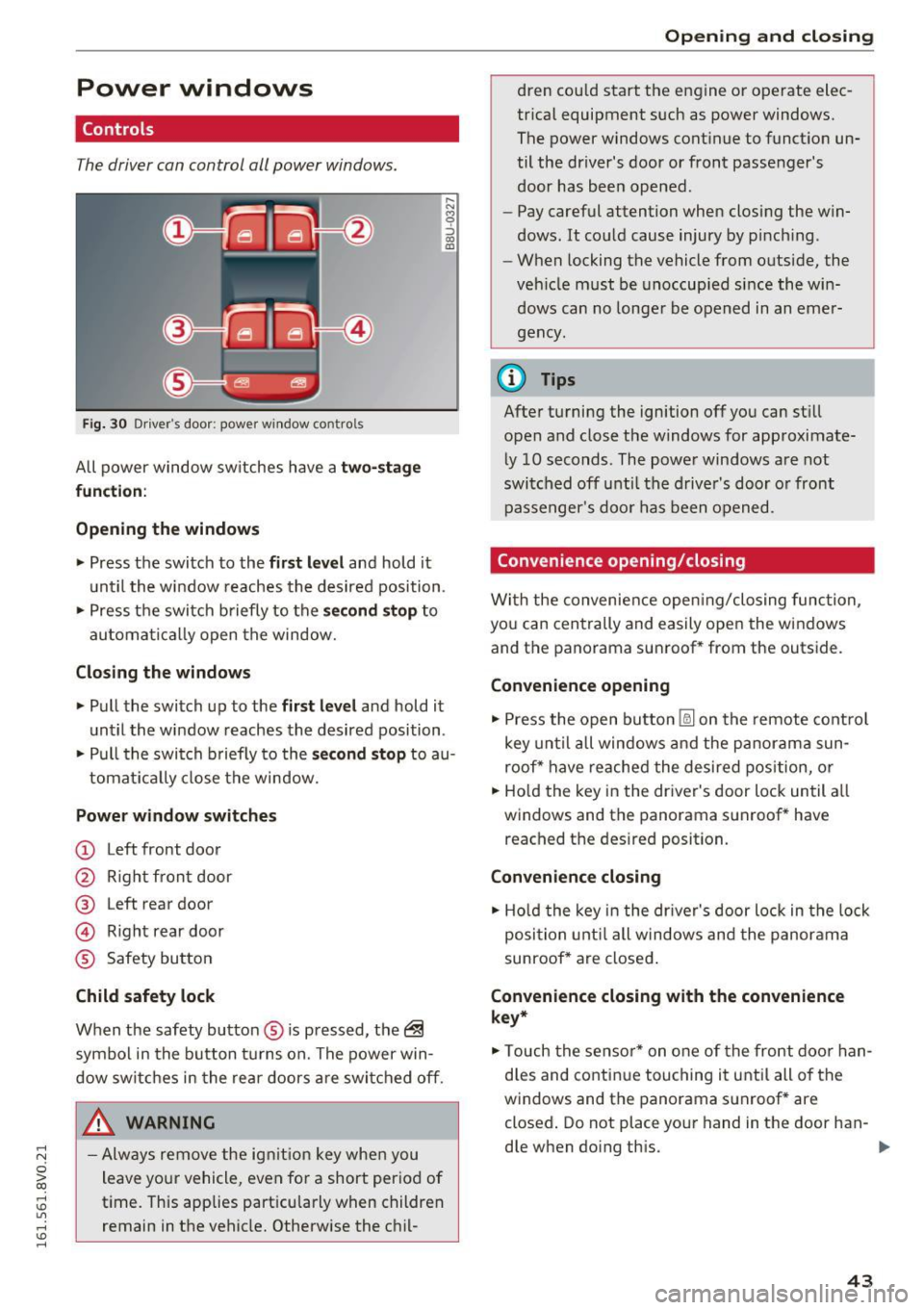 AUDI S3 2016 Service Manual .... N
0 > CX)
rl I.Cl U"I
rl I.Cl ....
Power windows
Controls
The driver can control all power windows.
Fig. 30 Driver s doo r: powe r w in dow contro ls
All power window sw itches AUDI S3 2016 Service Manual .... N
0 > CX)
rl I.Cl U"I
rl I.Cl ....
Power windows
Controls
The driver can control all power windows.
Fig. 30 Driver s doo r: powe r w in dow contro ls
All power window sw itches