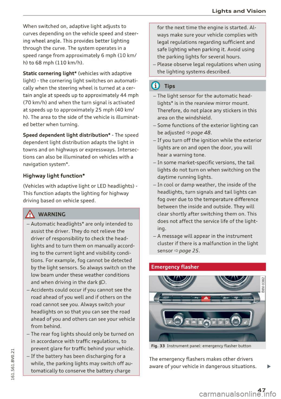 AUDI S3 2016 Service Manual .... N
0 > CX)
.... I.Cl U"I
.... I.Cl ....
When switched on, adaptive light adjusts to
curves depending on the vehicle speed and steering wheel angle. This provides better l AUDI S3 2016 Service Manual .... N
0 > CX)
.... I.Cl U"I
.... I.Cl ....
When switched on, adaptive light adjusts to
curves depending on the vehicle speed and steering wheel angle. This provides better l