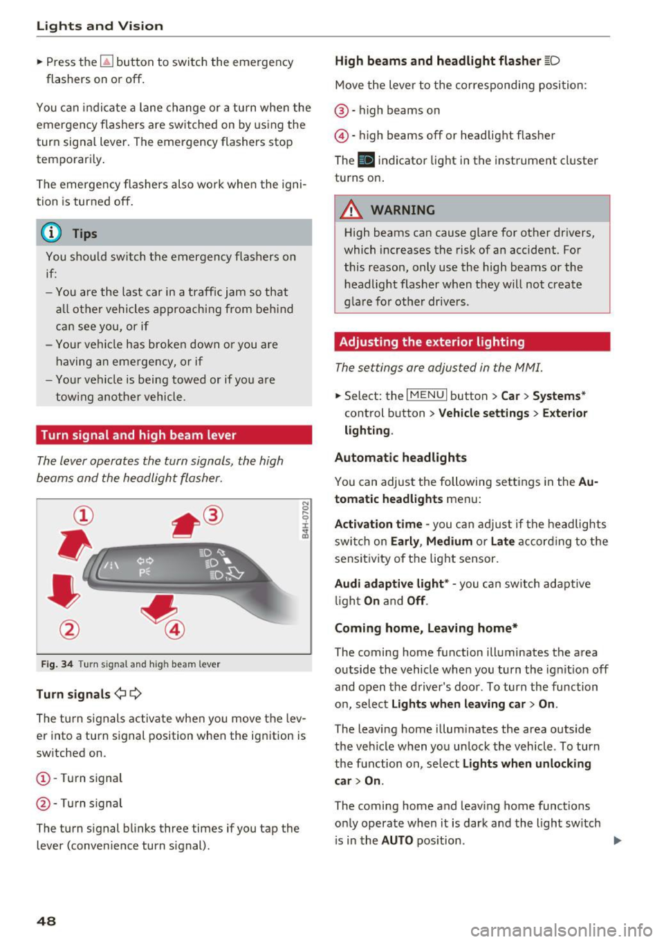 AUDI S3 2016 Service Manual Lights and Vision
.,. Press the~ button to switch the emergency
flashers on or off.
You can indicate a lane change or a turn whe n the
emergency f lashers are sw itched on by AUDI S3 2016 Service Manual Lights and Vision
.,. Press the~ button to switch the emergency
flashers on or off.
You can indicate a lane change or a turn whe n the
emergency f lashers are sw itched on by