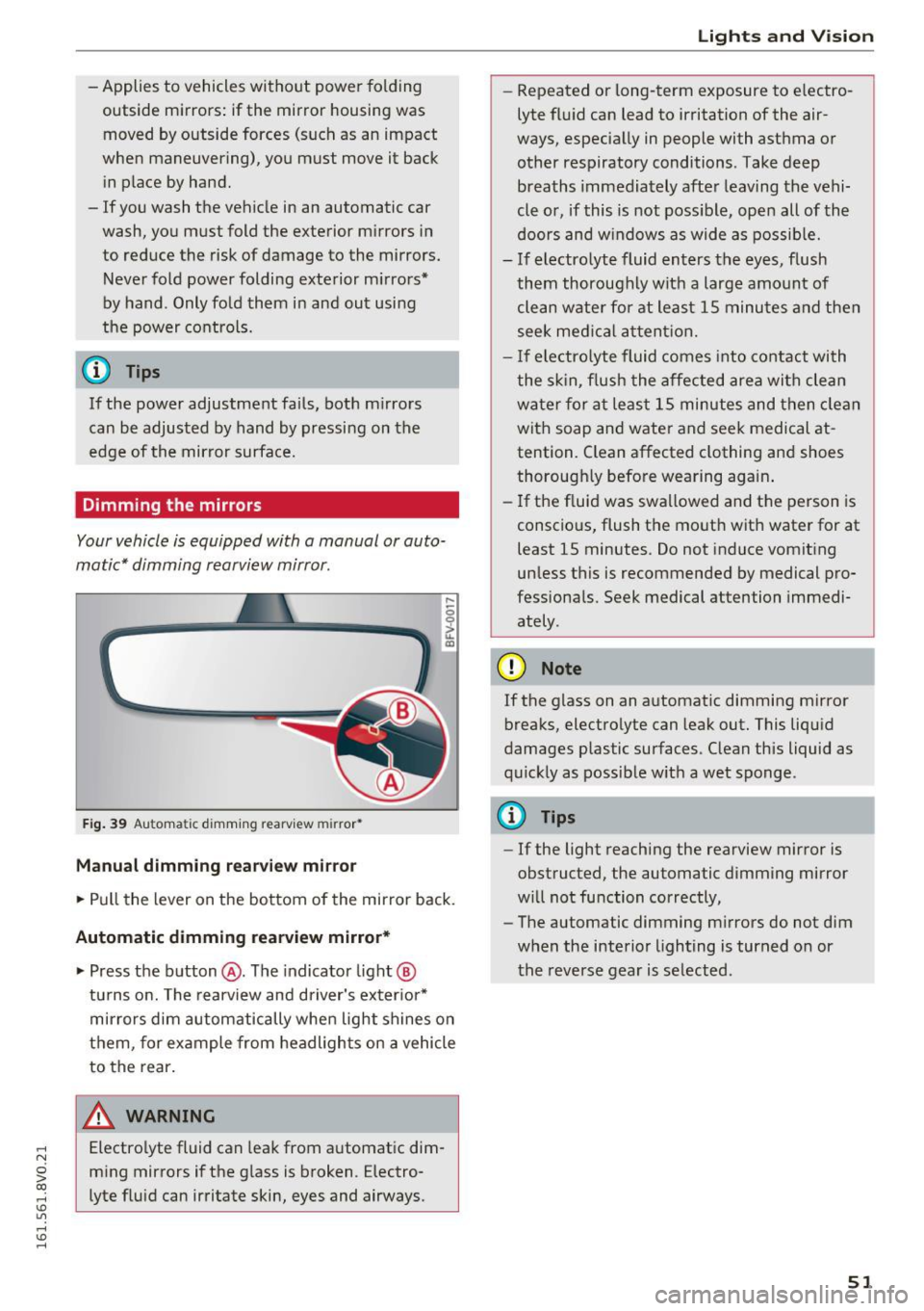 AUDI S3 2016 Workshop Manual .... N
0 > CX)
.... I.Cl U"I
.... I.Cl ....
-Applies to vehicles without power folding
outside mirrors : if the mirror housing was
moved by outside forces (such as an impact
when AUDI S3 2016 Workshop Manual .... N
0 > CX)
.... I.Cl U"I
.... I.Cl ....
-Applies to vehicles without power folding
outside mirrors : if the mirror housing was
moved by outside forces (such as an impact
when