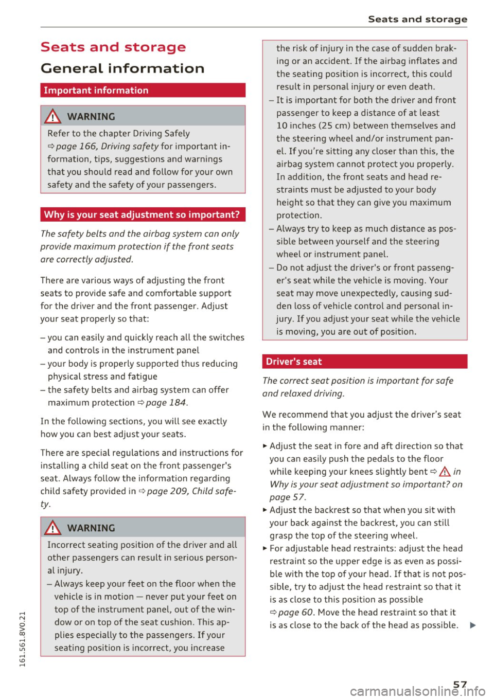 AUDI S3 2016 Workshop Manual ,....,
N
0 > co ,...., <J:) Lil ,...., <J:) ,....,
Seats and storage
General information
Important information
A WARNING
Refer to the chapter Driving Safely
r::!> page 166, Driving AUDI S3 2016 Workshop Manual ,....,
N
0 > co ,...., <J:) Lil ,...., <J:) ,....,
Seats and storage
General information
Important information
A WARNING
Refer to the chapter Driving Safely
r::!> page 166, Driving