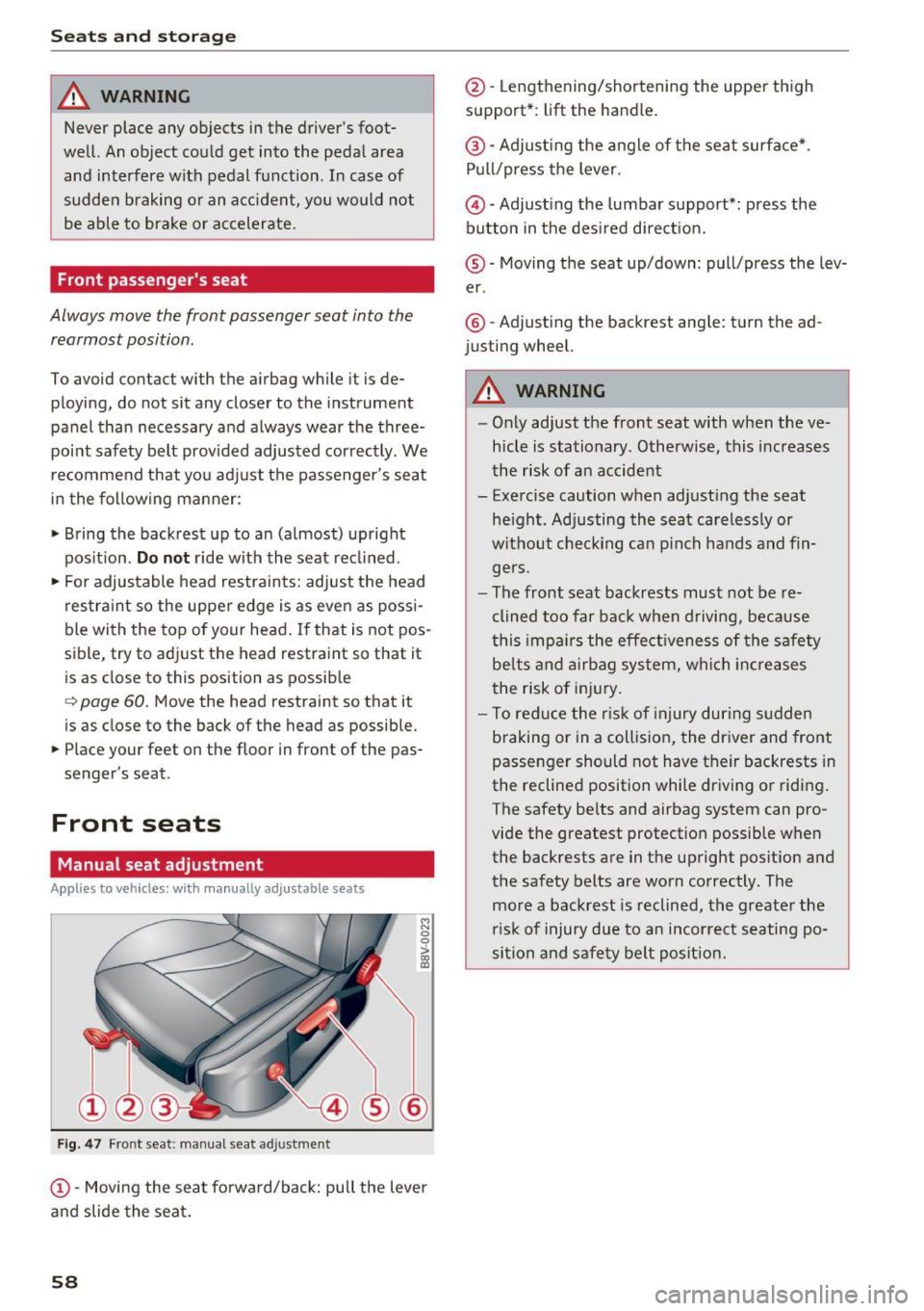 AUDI S3 2016 Workshop Manual Seats and storage
_& WARNING
Never place any objects in the drivers foot
well. An object could get into the pedal area and interfere with pedal function. In case of
sudden b AUDI S3 2016 Workshop Manual Seats and storage
_& WARNING
Never place any objects in the drivers foot
well. An object could get into the pedal area and interfere with pedal function. In case of
sudden b