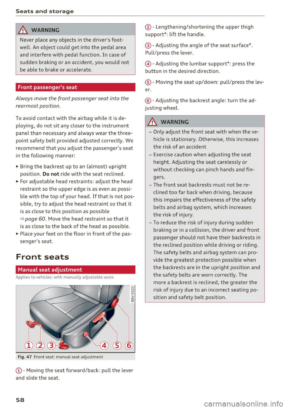 AUDI S3 2016  Owners Manual Seats  and storage 
_& WARNING 
Never place  any objects  in the  drivers  foot­
well.  An object  could  get  into  the  pedal  area  and  interfere  with  pedal  function.  In  case  of 
sudden  b