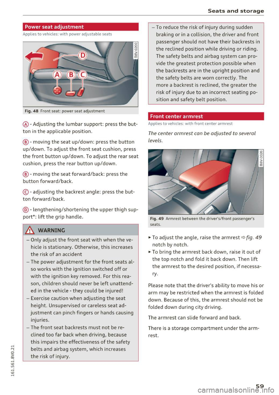 AUDI S3 2016 Repair Manual .... N
0 > CX)
rl I.Cl U"I
rl I.Cl ....
Power seat adjustment
Applies to vehicles: with power adjustable seats
Fig. 48 Front se at: po wer se at adjust men t
@ -Adjusting the lumba AUDI S3 2016 Repair Manual .... N
0 > CX)
rl I.Cl U"I
rl I.Cl ....
Power seat adjustment
Applies to vehicles: with power adjustable seats
Fig. 48 Front se at: po wer se at adjust men t
@ -Adjusting the lumba