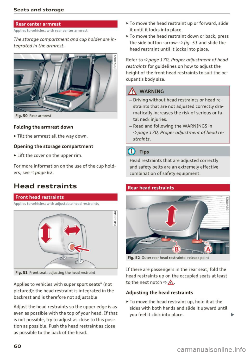 AUDI S3 2016  Owners Manual Seats  and storage 
Rear center armrest 
Applies  to  vehicles:  with  rear  center  armrest 
The storage  compartment  and  cup holder  are in­
tegrated  in the  armrest. 
Fig.  SO Rear a rmrest 
Fo