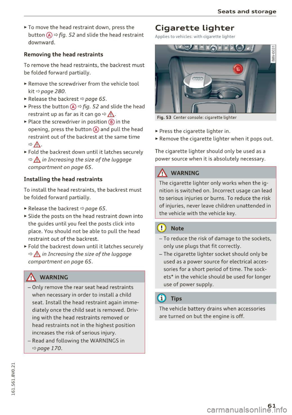 AUDI S3 2016 Repair Manual .... N
0 > CX)
.... I.Cl U"I
.... I.Cl ....
.. To move the head restraint down, press the
button ®
¢fig . 52 and slide the head restraint
downward .
Removing the head restraints AUDI S3 2016 Repair Manual .... N
0 > CX)
.... I.Cl U"I
.... I.Cl ....
.. To move the head restraint down, press the
button ®
¢fig . 52 and slide the head restraint
downward .
Removing the head restraints