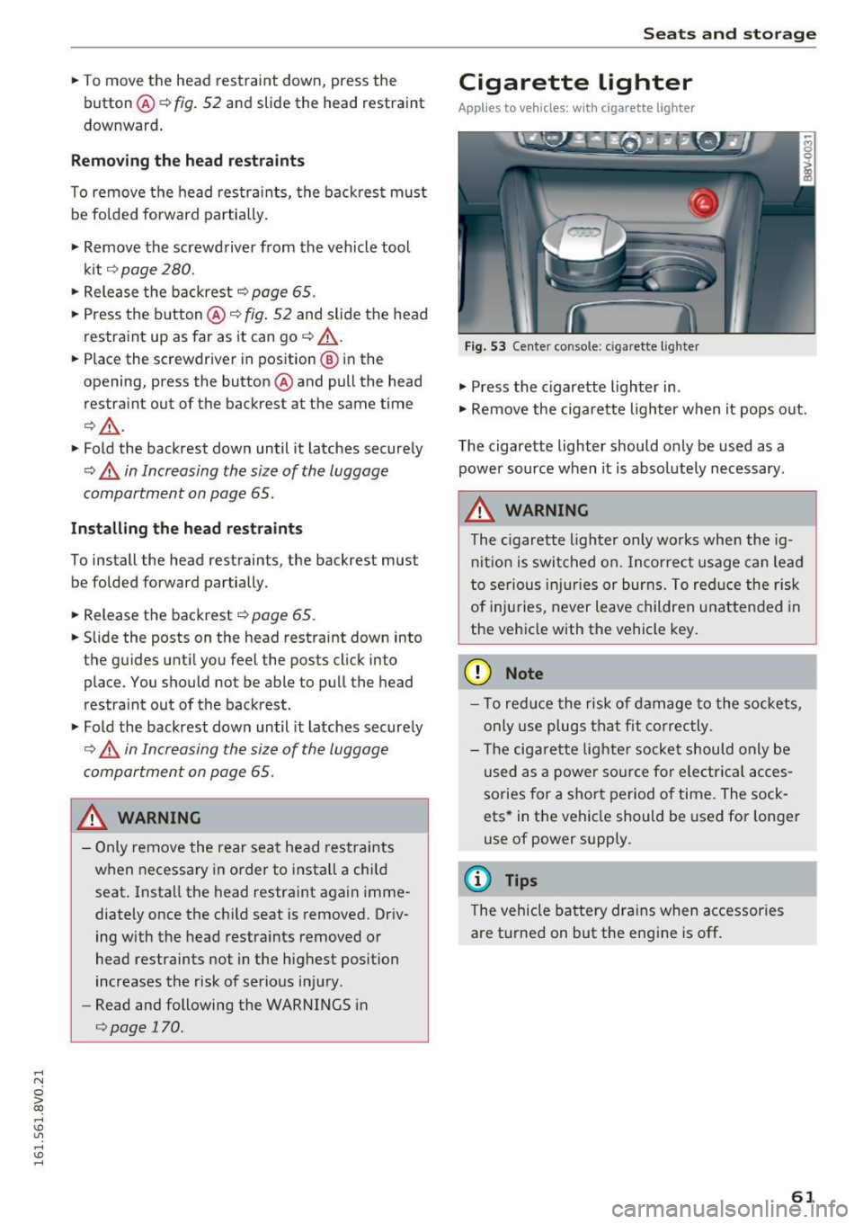 AUDI S3 2016  Owners Manual .... N 
0 > CX) 
.... I.Cl U"I 
.... I.Cl .... 
.. To  move  the  head  restraint  down,  press  the 
button ® 
¢fig . 52 and  slide  the  head  restraint 
downward . 
Removing the  head restraints 