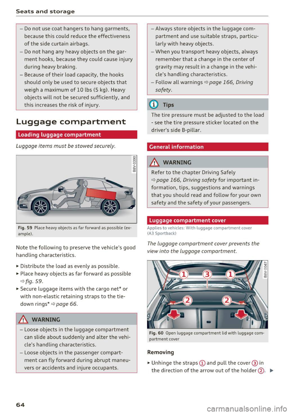 AUDI S3 2016  Owners Manual Sea ts  and  stor age 
- Do not  use  coat  hangers  to  hang  garments, 
because  th is  could  reduce  the  effect iveness 
of  the  side  curtain  airbags. 
- Do not  hang  any  heavy  objects  on 
