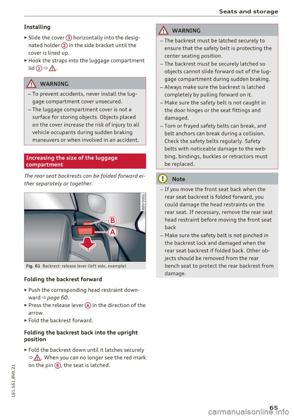 AUDI S3 2016  Owners Manual Installing 
• Slide  the  cover@ hor izontally  into  the  desig­
nated  ho lder @in the  side  bracket  until  the 
cover  is lined  up. 
•  Hook the  straps  into  the  l uggage  compartment 
l