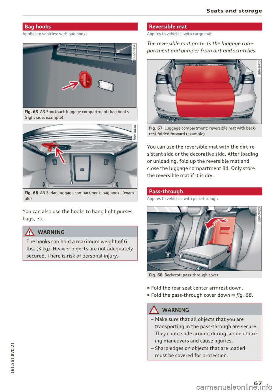 AUDI S3 2016 Owners Manual .... N
0 > CX)
rl I.Cl U"I
rl I.Cl ....
Bag hooks
Applies to vehicles: with bag hooks
Fig. 65 A3 Sportba ck luggage com part men t: bag hook s
( r igh t sid e, e xampl e)
Fig. 66 A3 AUDI S3 2016 Owners Manual .... N
0 > CX)
rl I.Cl U"I
rl I.Cl ....
Bag hooks
Applies to vehicles: with bag hooks
Fig. 65 A3 Sportba ck luggage com part men t: bag hook s
( r igh t sid e, e xampl e)
Fig. 66 A3