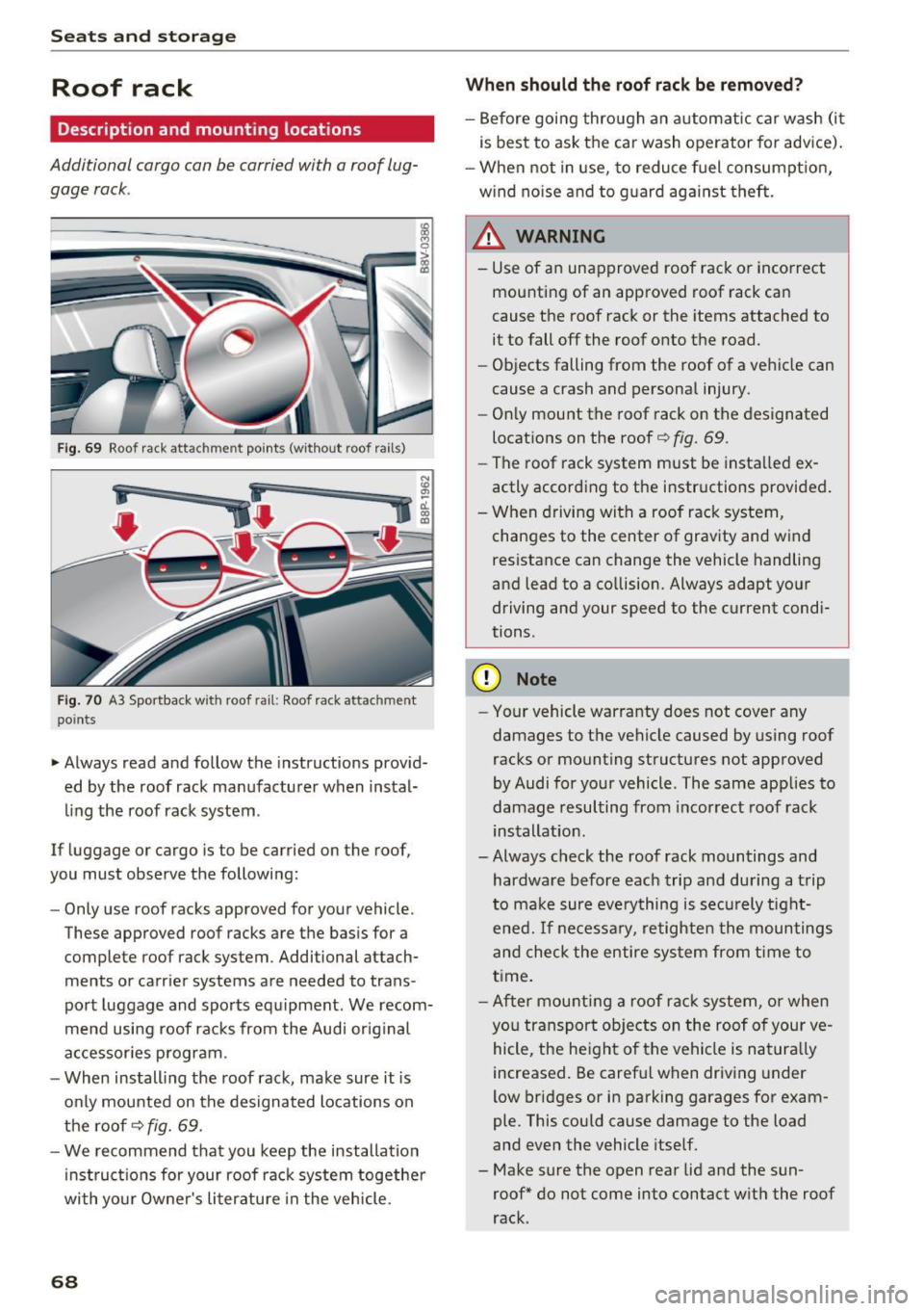 AUDI S3 2016 Repair Manual Sea ts and stor age
Roof rack
Description and mounting locations
Additional cargo can be carried with a roof lug
gage rack.
Fig. 69 Roof rack attachment points (w it h out roof AUDI S3 2016 Repair Manual Sea ts and stor age
Roof rack
Description and mounting locations
Additional cargo can be carried with a roof lug
gage rack.
Fig. 69 Roof rack attachment points (w it h out roof