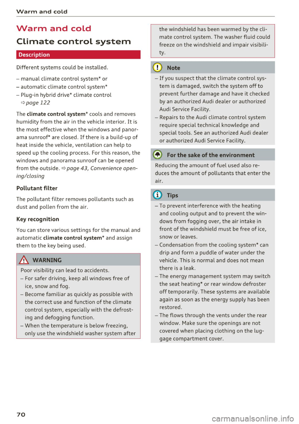 AUDI S3 2016  Owners Manual Warm  and  cold 
Warm  and  cold Climate  control  system 
Description 
Different  systems  could  be  installed. 
- manual  climate  control  system*  or 
- automatic  climate  control  system* 
- Pl