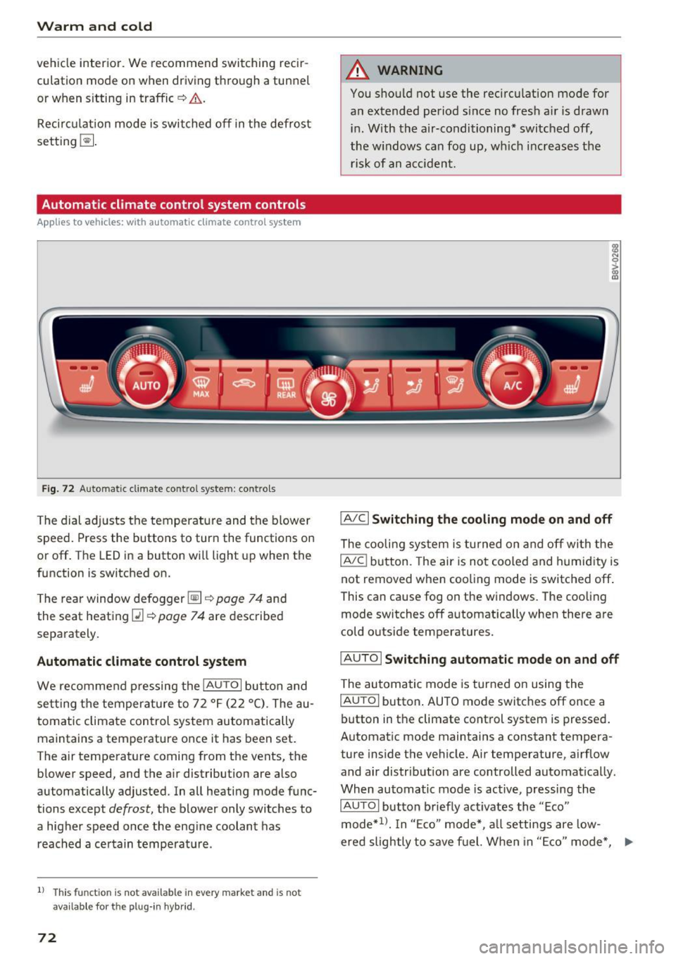 AUDI S3 2016 Manual PDF Warm and cold
vehicle interior. We recommend switching recir
culation mode on when driving through a tunne l
or when s itting in traffic¢ &..
Recirculation mode is switched of AUDI S3 2016 Manual PDF Warm and cold
vehicle interior. We recommend switching recir
culation mode on when driving through a tunne l
or when s itting in traffic¢ &..
Recirculation mode is switched of