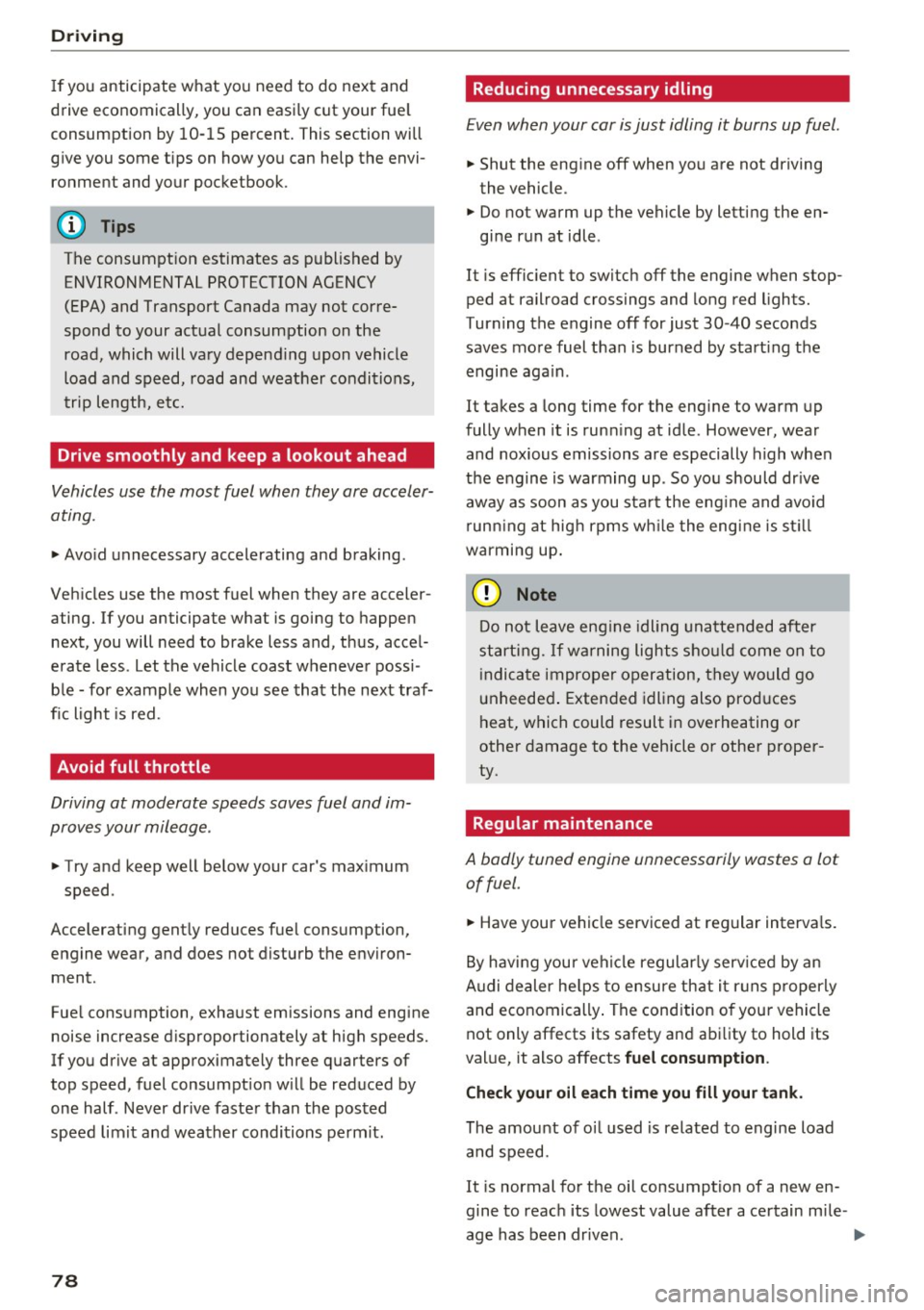 AUDI S3 2016 Manual PDF Driving
If you anticipate what you need to do next and
drive economically, you can easily cut your fuel
consumption by 10-15 percent. This section will
give you some tips on how you can AUDI S3 2016 Manual PDF Driving
If you anticipate what you need to do next and
drive economically, you can easily cut your fuel
consumption by 10-15 percent. This section will
give you some tips on how you can