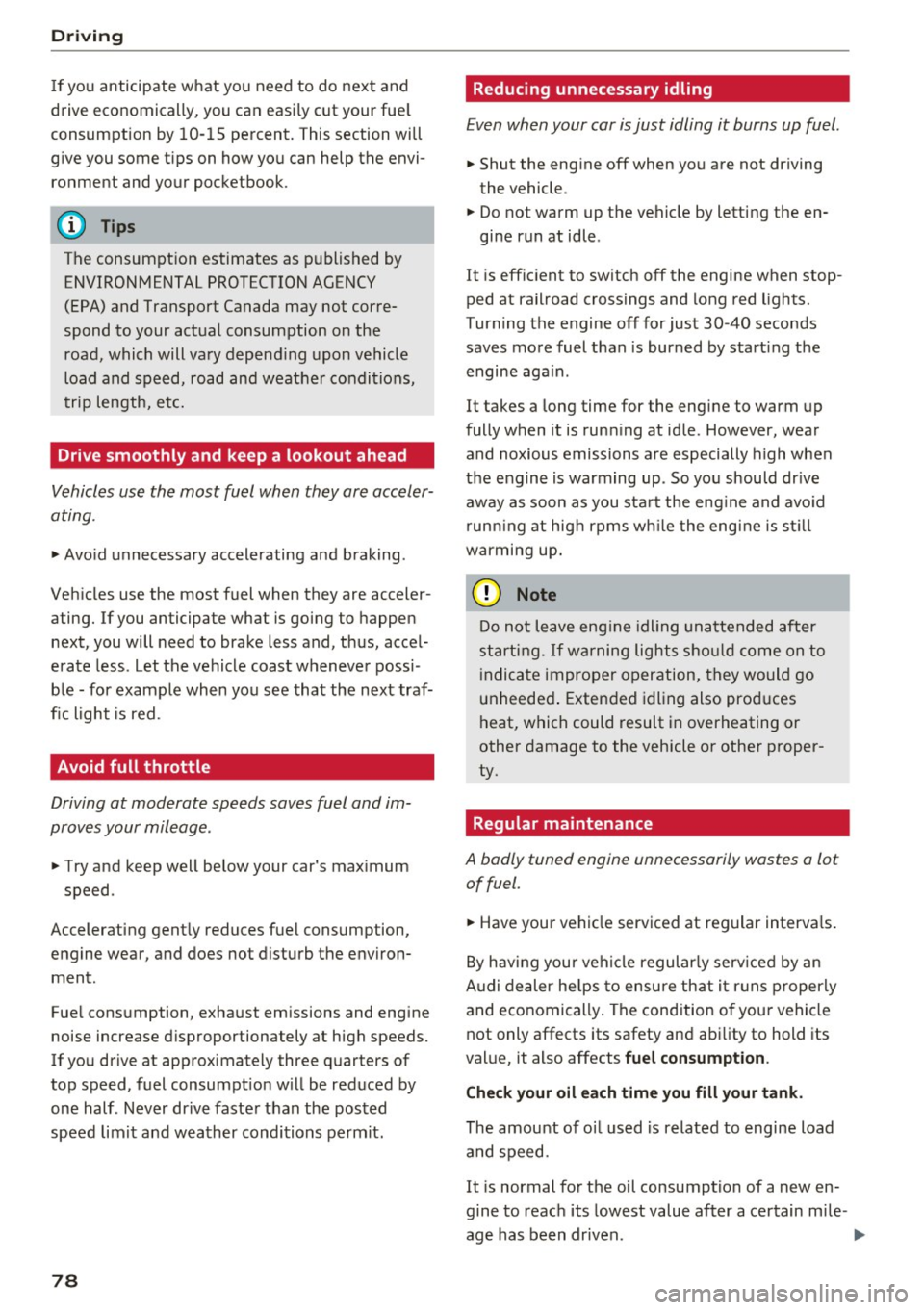 AUDI S3 2016  Owners Manual Driving 
If you anticipate  what  you need  to  do next and 
drive economically, you can easily cut your fuel 
consumption  by  10-15 percent.  This section  will 
give you some  tips  on how you can 