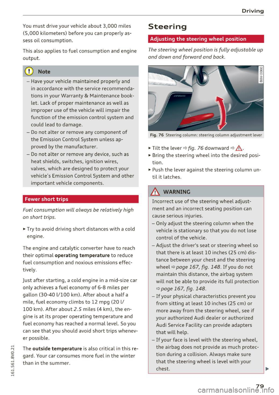 AUDI S3 2016 Manual Online .... N
0 > CX)
rl I.Cl U"I
rl I.Cl ....
You must drive your vehicle about 3,000 miles
(5 ,000 kilomet ers) before you can prop erly as
sess o il consumption .
This a lso applies AUDI S3 2016 Manual Online .... N
0 > CX)
rl I.Cl U"I
rl I.Cl ....
You must drive your vehicle about 3,000 miles
(5 ,000 kilomet ers) before you can prop erly as
sess o il consumption .
This a lso applies