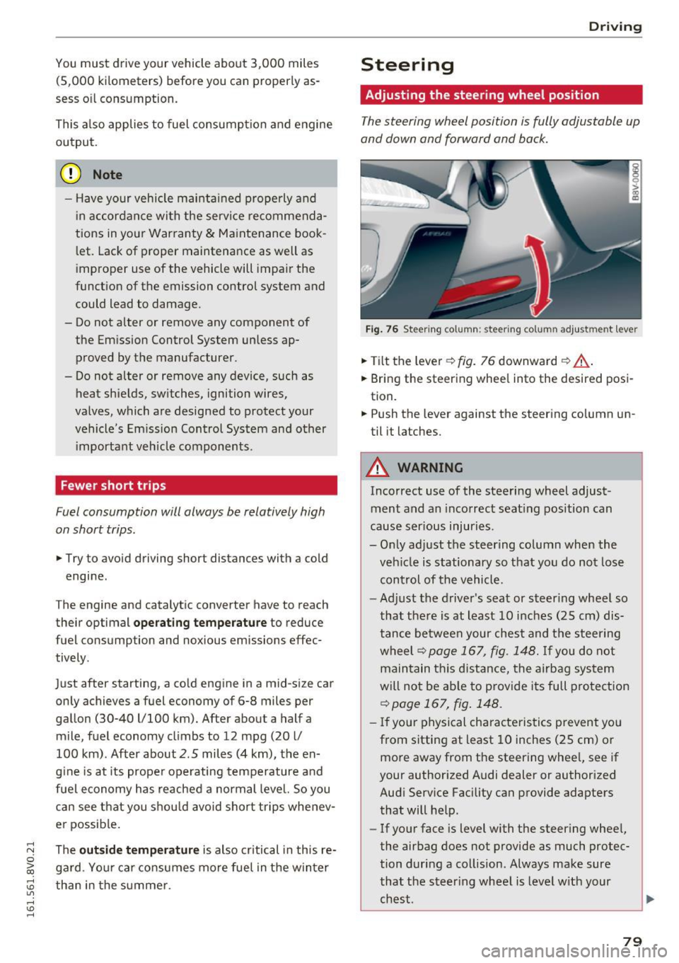 AUDI S3 2016  Owners Manual .... N 
0 > CX) 
rl I.Cl U"I 
rl I.Cl .... 
You must  drive your  vehicle  about  3,000  miles 
(5 ,000  kilomet ers)  before  you  can  prop erly as ­
sess  o il consumption . 
This a lso  applies  